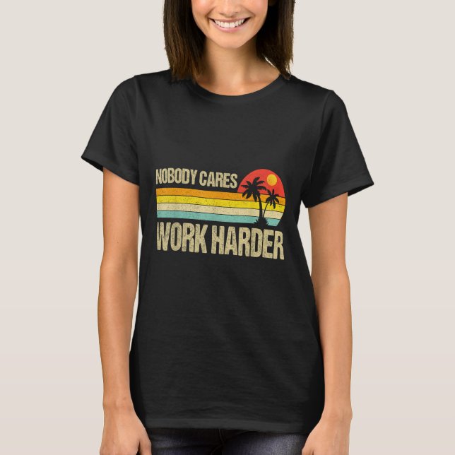 Camiseta Nobody Cares Work Harder Motivational Fitness Work (Frente)
