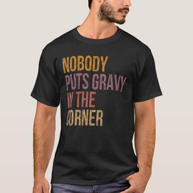 Camiseta Nobody Puts Gravy In A Corner Funny Thanksgiving P (Frente)