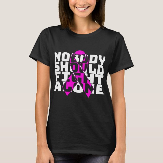 Camiseta Nobody Should Fight Alone Breast Cancer Fighting  (Frente)
