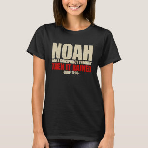 Camiseta Noé Era um Teórico da Conspiração, Então Choveu Lu
