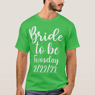 Camiseta Noiva para ser twosday 22222 data de casamento eng