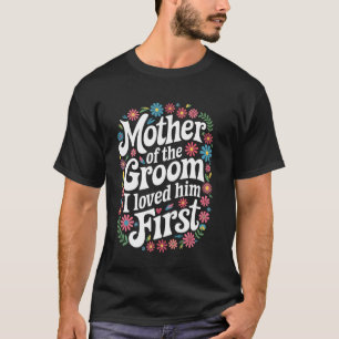 Camiseta Noivo Mãe Do Noivo Eu O Amava Primeiro