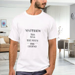 Camiseta Nome da lenda do mito do homem<br><div class="desc">Para uma t-shirt branca e clara. Personalize e adicione um nome. Texto: O Homem,  O Mito,  A Lenda. Texto preto.</div>