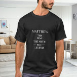 Camiseta Nome da lenda do mito do homem<br><div class="desc">Para uma camiseta preta e escura. Personalize e adicione um nome. Texto: O Homem, O Mito, A Lenda. Texto branco.</div>