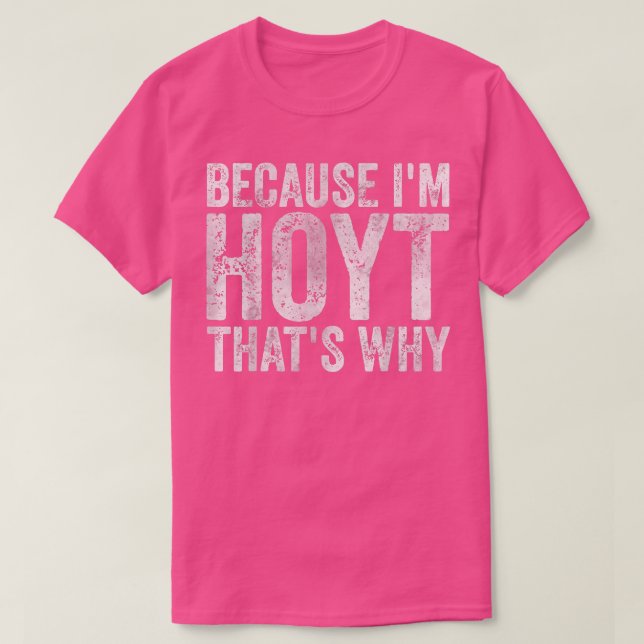 Camiseta Nome Personalizado Engraçado Porque eu sou o Hoyt (Frente do Design)