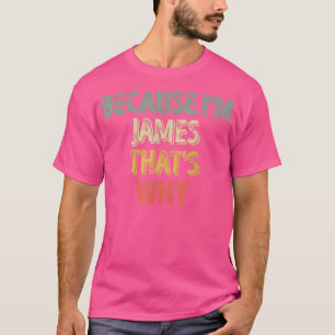Camiseta Nome Personalizado Engraçado, porque sou o James.