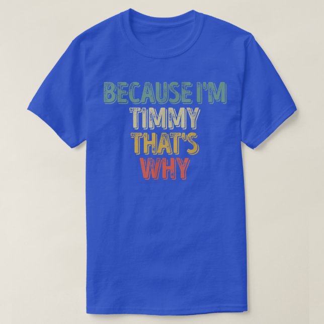 Camiseta Nome Personalizado Engraçado Porque Sou Timmy Por  (Frente do Design)
