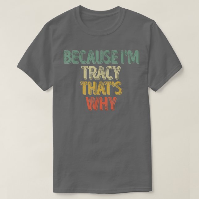 Camiseta Nome Personalizado Engraçado Porque Sou Tracy Por  (Frente do Design)