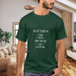 Camiseta Nome verde da lenda do mito do homem<br><div class="desc">Para uma t-shirt verde. Personalize e adicione um nome. Texto: O Homem,  O Mito,  A Lenda. Texto branco.</div>