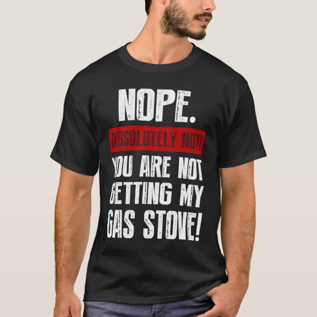 Camiseta Nope Absolutely Not You Are Not Getting My Gas Sto (Frente)