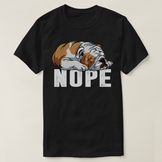 Camiseta Nope Lazy English Bulldog Engraçado Dog Lover Gift (Frente do Design)