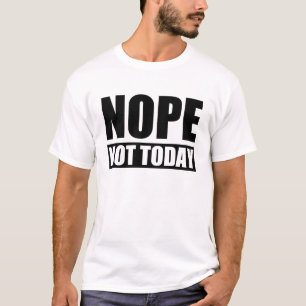 Camiseta Nope não hoje