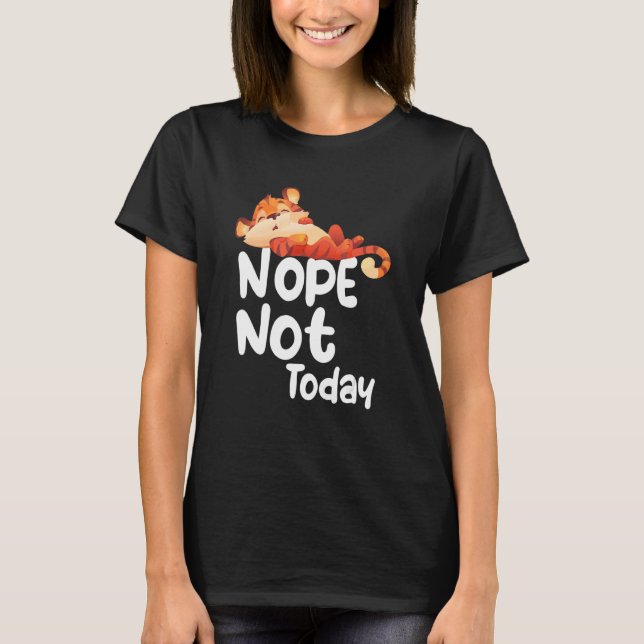 Camiseta Nope Not Today Lazy Tiger Animal (Frente)
