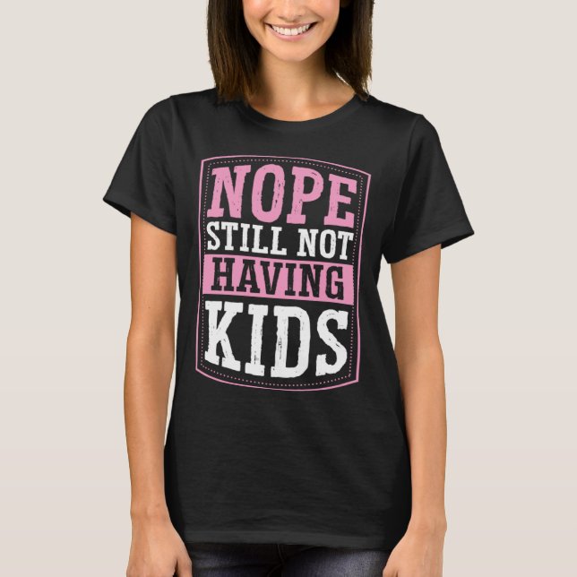 Camiseta Nope Still Not Having Kids Childfree Childless By  (Frente)