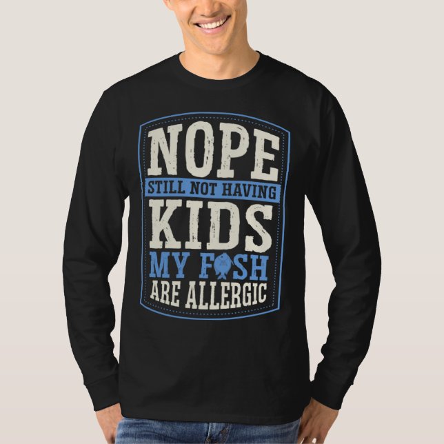 Camiseta Nope Still Not Having Kids My Fish Are Allergic Ch (Frente)
