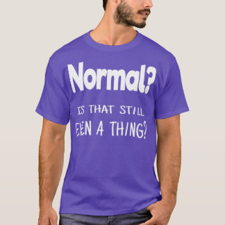 Camiseta Normal é que isso ainda é uma coisa