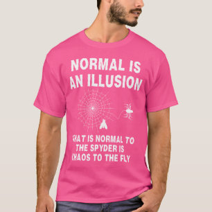 Camiseta Normal É Uma Ilusão O Que É Normal Para Uma Aranha