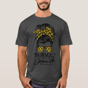 Camiseta Normal Isnt Coming Back But Jesus Is Messy Bun Sun