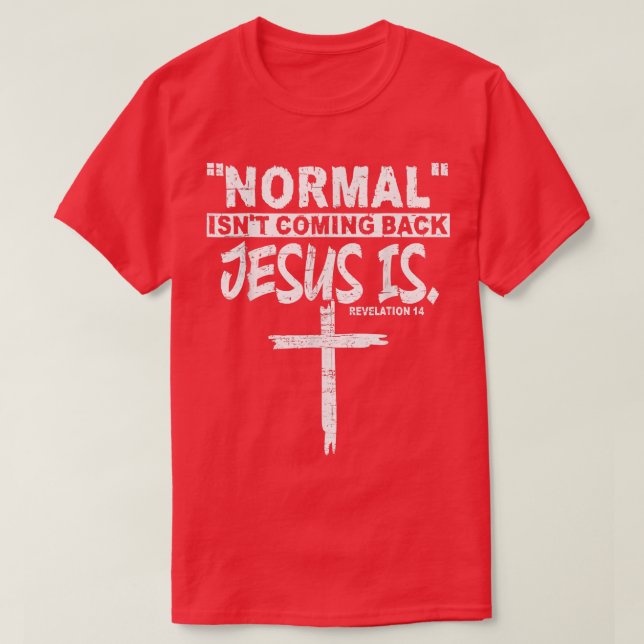 Camiseta Normal Isn't Coming Back But Jesus Is Revelation 1 (Frente do Design)