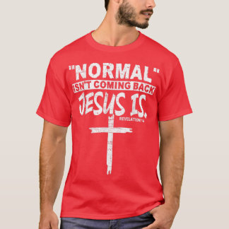 Camiseta Normal Isn't Coming Back But Jesus Is Revelation 1