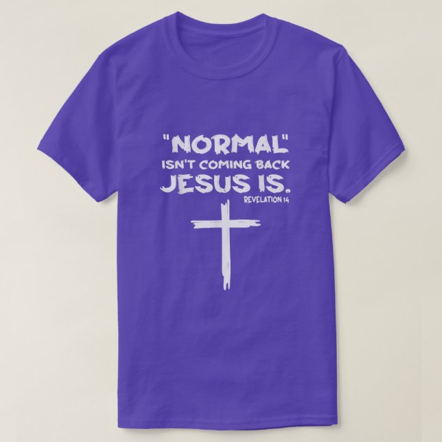 Camiseta Normal Isn't Coming Back Jesus Is  (Frente do Design)