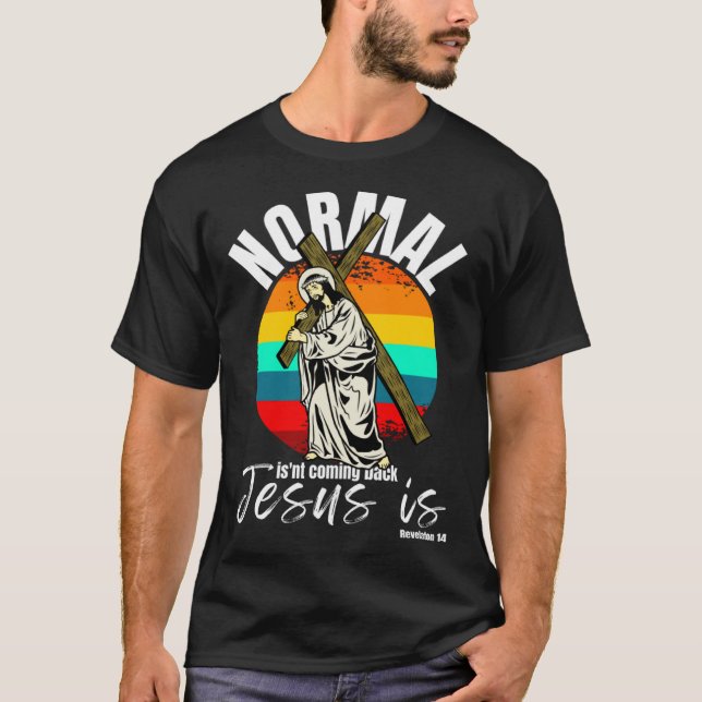 Camiseta Normal Isn't Coming Back Jesus Is Christian Cross (Frente)