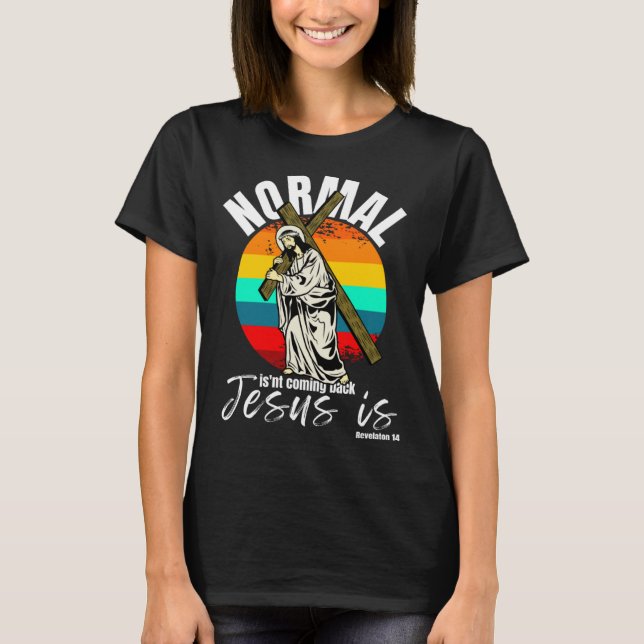 Camiseta Normal Isn't Coming Back Jesus Is Christian Cross (Frente)