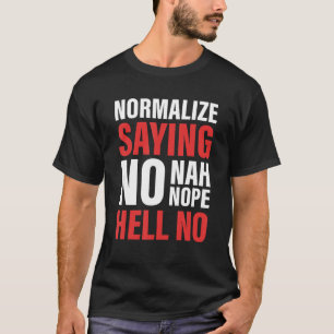 Camiseta Normalize dizendo que não, não, não há Roupa