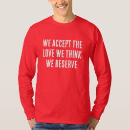 Camiseta NÓS ACEITAMOS O AMOR QUE Acreditamos Merecer