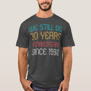 Camiseta Nós Ainda Fazemos 30 Anos Desde 1992 30 Casamento