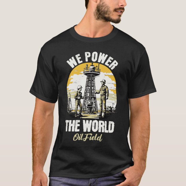 Camiseta Nós Alimentamos A Vida Útil Do Trabalhador De Oilf (Frente)
