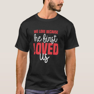 Camiseta Nós Amamos Porque Ele Primeiro Nos Amou Deus Jesus