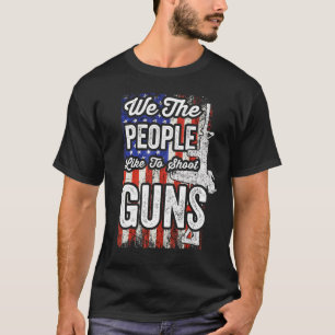 Camiseta Nós, As Pessoas, Gostamos De Atirar Em Armas A Arm