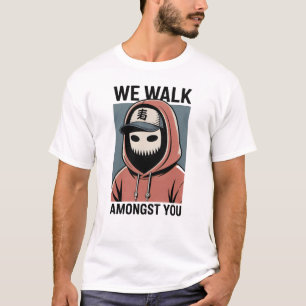 Camiseta Nós Caminhamos Entre Você Protesto