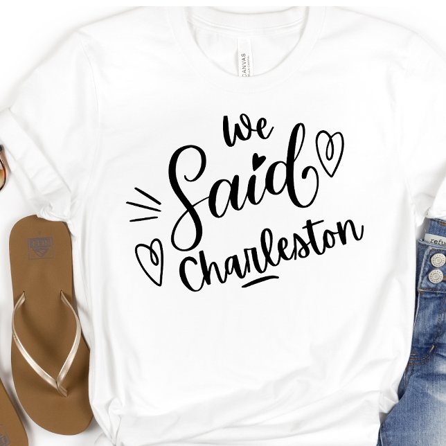 Camiseta Nós Dissemos Charleston Funny Bachelorette White (Criador carregado)