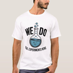 Camiseta Nós Fazemos Experimentos Reais Aqui – Professor de