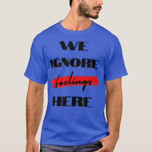 Camiseta Nós Ignoramos Sentimentos Aqui Em Um Gym Motivacio