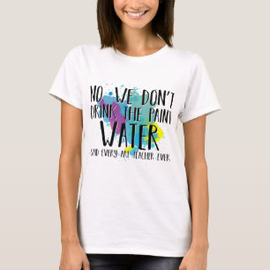 Camiseta Nós não bebemos o professor de arte de água doce