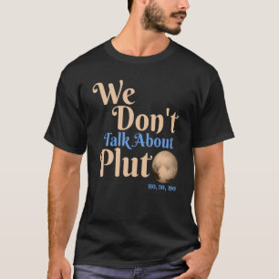 Camiseta Nós não falamos sobre astronomia Plutão nunca nos