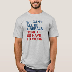 CAMISETA NÓS NÃO PODEMOS TODOS SER OS LIBERAIS, ALGUNS DO