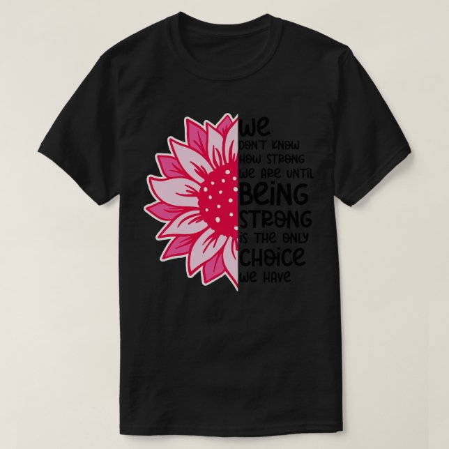 Camiseta Nós Não Sabemos Quão Fortes Somos 6 (Frente do Design)