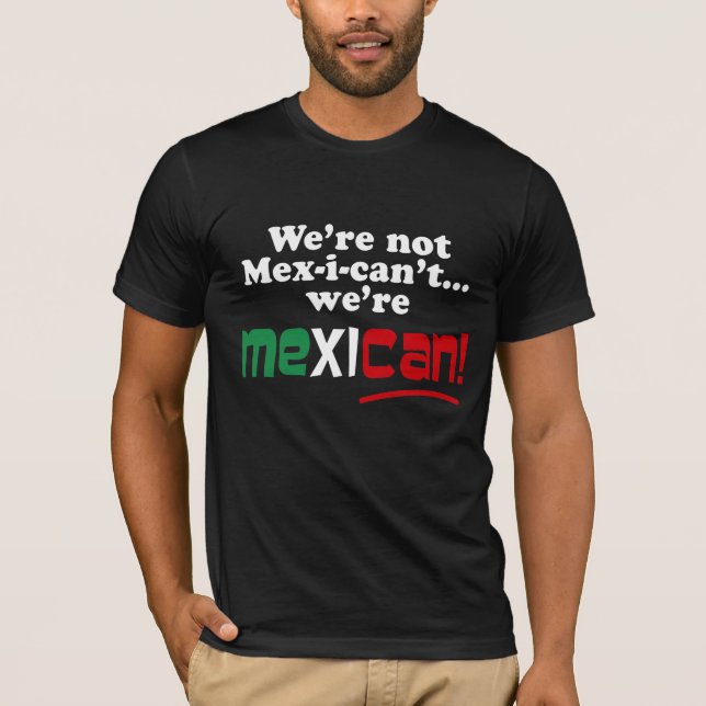 Camiseta Nós não somos Mex-i-can't, nós somos mexicanos! (Frente)