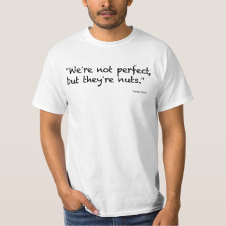 Camiseta "Nós não somos perfeitos, mas são loucos. "