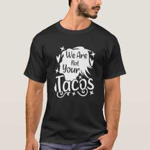 Camiseta Nós Não Somos Seus Tacos Mensagem Armadilha Para N