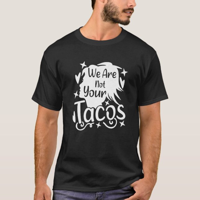 Camiseta Nós Não Somos Seus Tacos Mensagem Armadilha Para N (Frente)