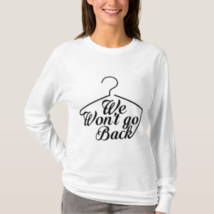 Camiseta Nós não vamos voltar para o Pro Choice Roe Wade Wo