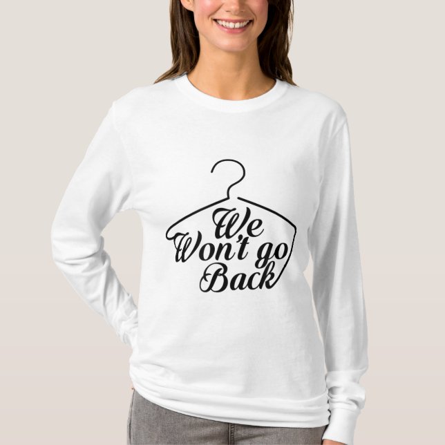 Camiseta Nós não vamos voltar para o Pro Choice Roe Wade Wo (Frente)