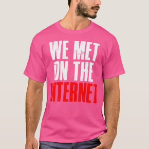 Camiseta Nós Nos Conhecemos Na Internet
