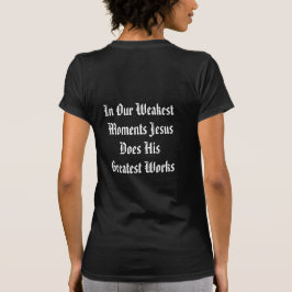 Camiseta "Nos Nossos Momentos Mais Fracos Jesus..."