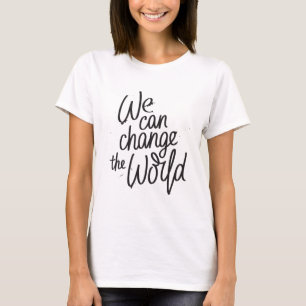 Camiseta Nós podemos mudar o t-shirt inspirado do mundo